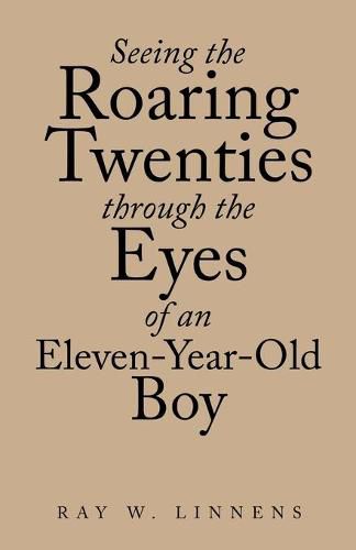 Cover image for Seeing the Roaring Twenties Through the Eyes of an Eleven-Year-Old Boy