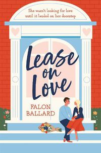 Cover image for Lease on Love: A warmly funny and delightfully sharp opposites-attract, roommates-to-lovers romance