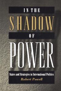Cover image for In the Shadow of Power: States and Strategies in International Politics