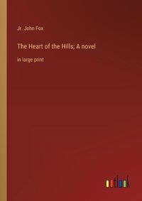 Cover image for The Heart of the Hills; A novel