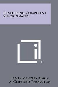 Cover image for Developing Competent Subordinates