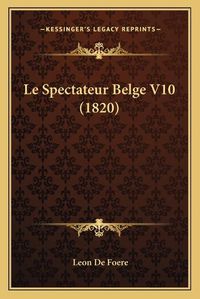 Cover image for Le Spectateur Belge V10 (1820)