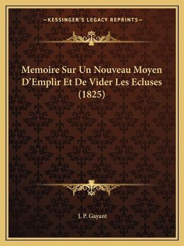 Memoire Sur Un Nouveau Moyen D'Emplir Et de Vider Les Ecluses (1825)