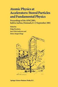 Cover image for Atomic Physics at Accelerators: Stored Particles and Fundamental Physics: Proceedings of the APAC 2001, held in Aarhus, Denmark, 8-13 September 2001