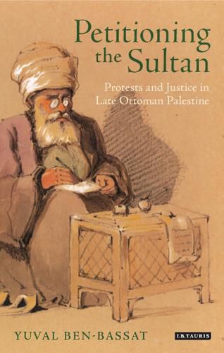 Cover image for Petitioning the Sultan: Protests and Justice in Late Ottoman Palestine