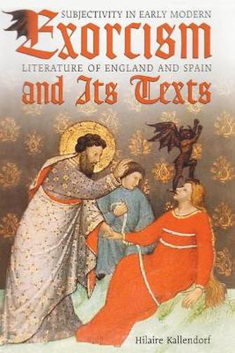 Cover image for Exorcism and Its Texts: Subjectivity in Early Modern Literature of England and Spain