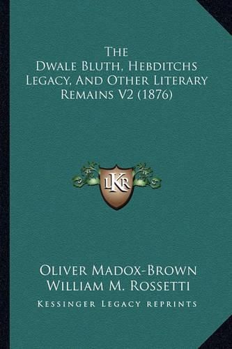 The Dwale Bluth, Hebditchs Legacy, and Other Literary Remains V2 (1876)