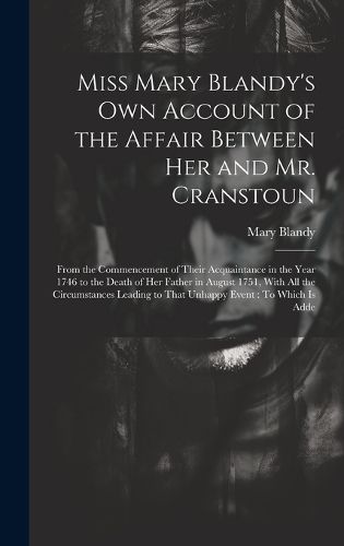 Cover image for Miss Mary Blandy's Own Account of the Affair Between Her and Mr. Cranstoun