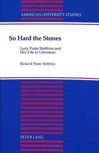 So Hard the Stones: Lucy Poate Stebbins and Her Life in Literature