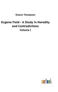 Cover image for Eugene Field - A Study in Heredity and Contradictions