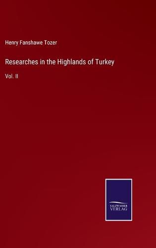 Cover image for Researches in the Highlands of Turkey: Vol. II