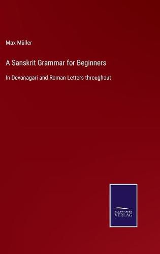 A Sanskrit Grammar for Beginners: In Devanagari and Roman Letters throughout