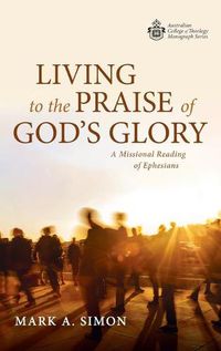 Cover image for Living to the Praise of God's Glory: A Missional Reading of Ephesians