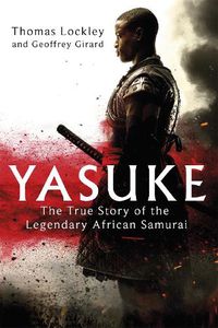 Cover image for Yasuke: The true story of the legendary African Samurai