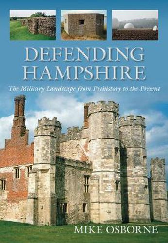 Cover image for Defending Hampshire: The Military Landscape from Prehistory to the Present