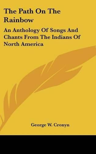 Cover image for The Path on the Rainbow: An Anthology of Songs and Chants from the Indians of North America