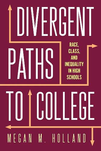 Cover image for Divergent Paths to College: Race, Class, and Inequality in High Schools