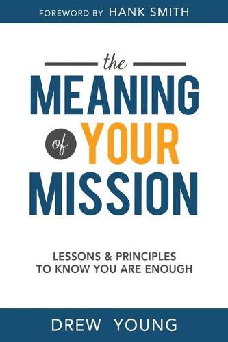 Cover image for The Meaning of Your Mission: Lessons and Principles to Know You Are Enough