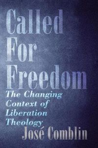 Cover image for Called for Freedom: The Changing Context of Liberation Theology