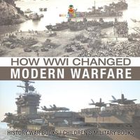 Cover image for How WWI Changed Modern Warfare - History War Books Children's Military Books