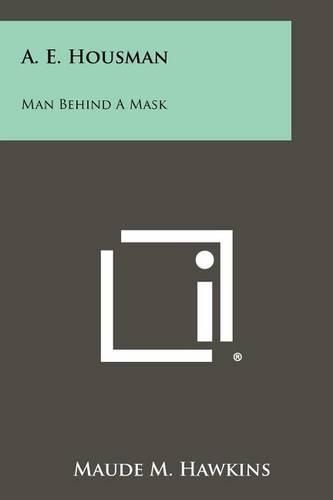 Cover image for A. E. Housman: Man Behind a Mask