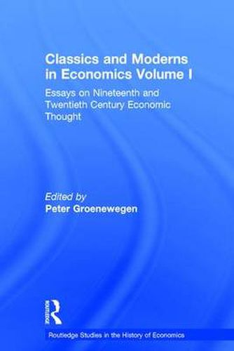 Cover image for Classics and Moderns in Economics Volume I: Essays on Nineteenth and Twentieth Century Economic Thought