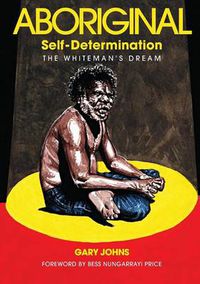 Cover image for Aboriginal Self-Determination: The Whiteman's Dream