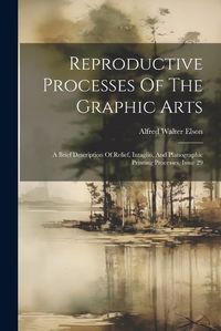 Cover image for Reproductive Processes Of The Graphic Arts