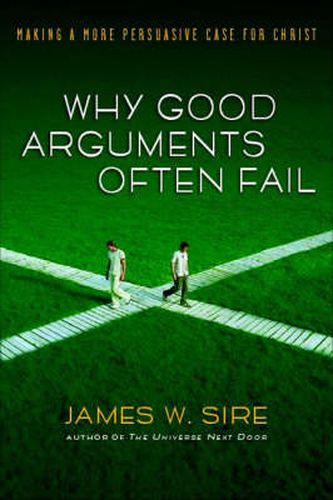 Cover image for Why good arguments often fail: Making A More Persuasive Case For Christ