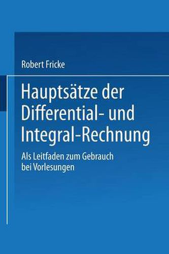 Hauptsatze Der Differential- Und Integral-Rechnung: ALS Leitfaden Zum Gebrauch Bei Vorlesungen