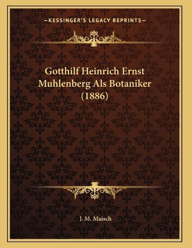 Cover image for Gotthilf Heinrich Ernst Muhlenberg ALS Botaniker (1886)