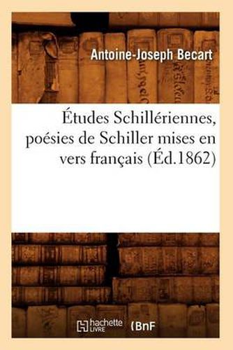 Etudes Schilleriennes, Poesies de Schiller Mises En Vers Francais (Ed.1862)