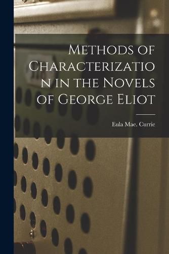 Cover image for Methods of Characterization in the Novels of George Eliot