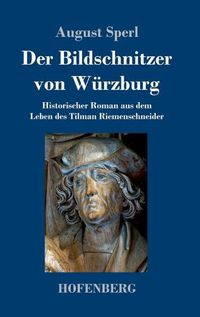 Cover image for Der Bildschnitzer von Wurzburg: Historischer Roman aus dem Leben des Tilman Riemenschneider