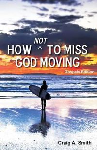 Cover image for How Not to Miss God Moving (Gospels Edition)