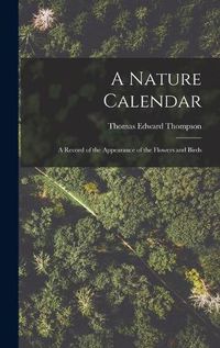 Cover image for A Nature Calendar; a Record of the Appearance of the Flowers and Birds