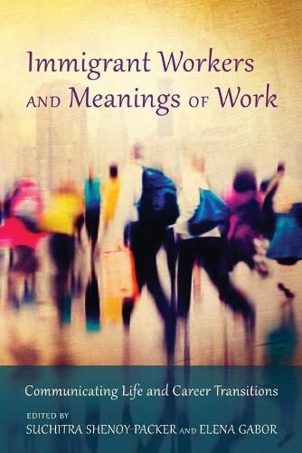 Cover image for Immigrant Workers and Meanings of Work: Communicating Life and Career Transitions