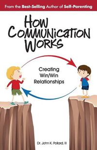 Cover image for How Communication Works: Creating Win/Win Relationships