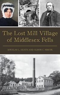 Cover image for The Lost Mill Village of Middlesex Fells