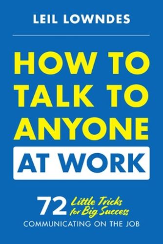 Cover image for How to Talk to Anyone at Work: 72 Little Tricks for Big Success Communicating on the Job