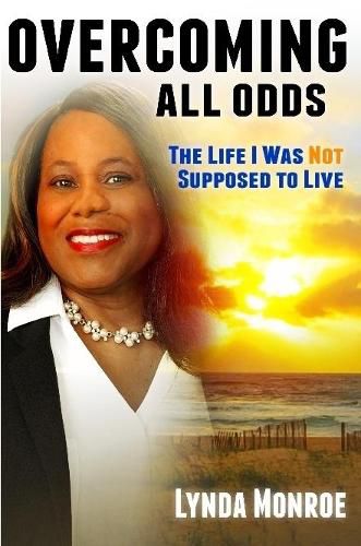 Cover image for Overcoming All Odds - The Life I Was Not Supposed To Live