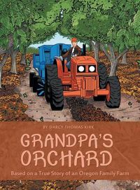 Cover image for Grandpa's Orchard: Based on a True Story of an Oregon Family Farm