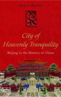 Cover image for The City of Heavenly Tranquility: Beijing in the History of China