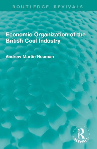 Cover image for Economic Organization of the British Coal Industry