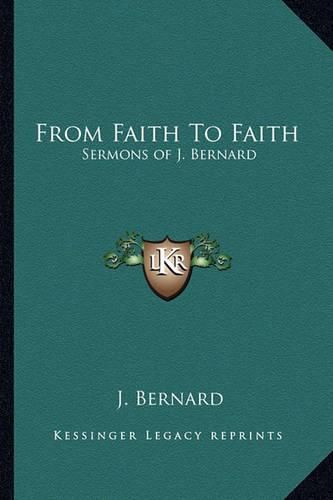 Cover image for From Faith to Faith: Sermons of J. Bernard