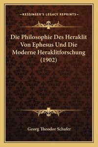 Cover image for Die Philosophie Des Heraklit Von Ephesus Und Die Moderne Heraklitforschung (1902)