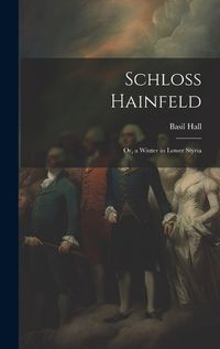 Cover image for Schloss Hainfeld; Or, a Winter in Lower Styria