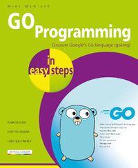 Cover image for GO Programming in easy steps: Learn coding with Google's Go language.