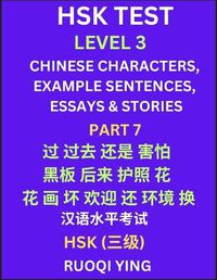 Cover image for HSK Test Level 3 (Part 7)- Chinese Characters, Example Sentences, Essays & Stories- Self-learn Mandarin Chinese Characters for Hanyu Shuiping Kaoshi (HSK1), Easy Lessons for Beginners, Short Stories Reading Practice, Simplified Characters, Pinyin & English