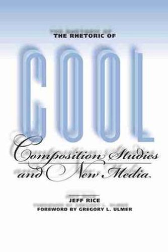 The Rhetoric of Cool: Composition Studies and New Media